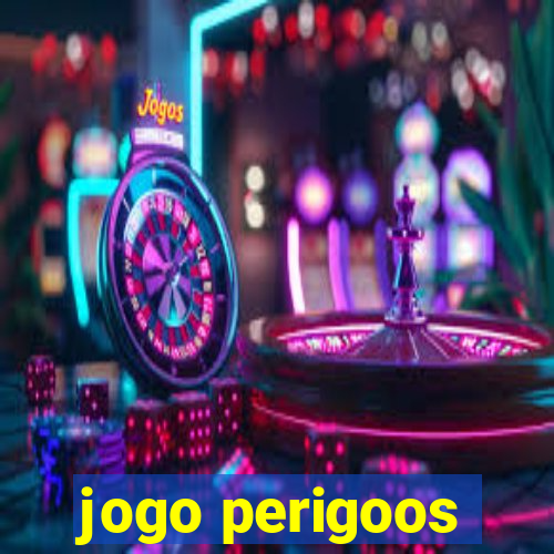 jogo perigoos